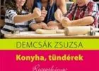 Demcsák Zsuzsa: Konyha, tündérek - Receptkönyv kisgyerekes szülőknek