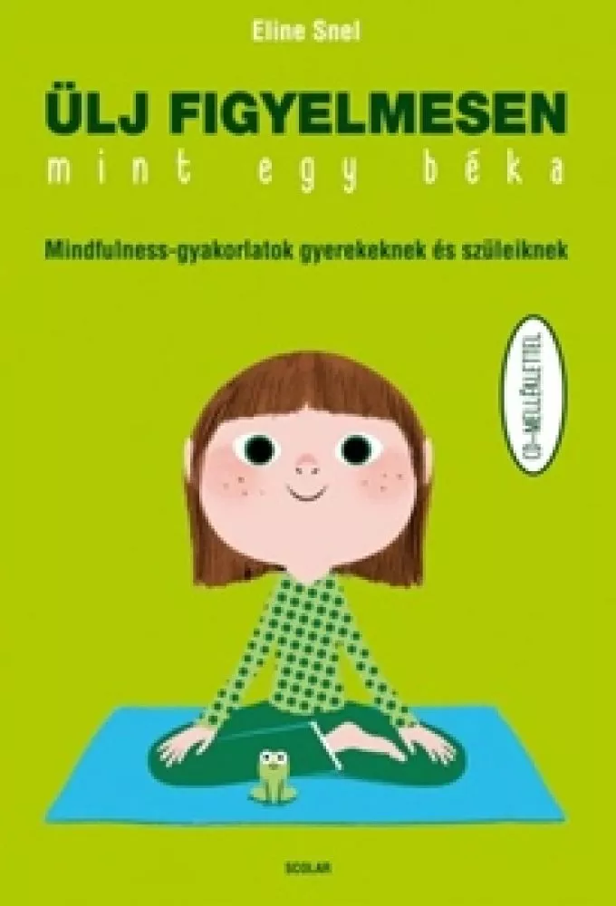 ÜLJ FIGYELMESEN, MINT EGY BÉKA! - Mindfulness-gyakorlatok gyerekeknek és szüleiknek (CD-melléklettel)