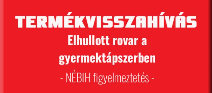 Döglött rovart találtak egy Magyarországon is kapható gyermektápszerben - termékvisszahívás Döglött rovart találtak egy Magyarországon is kapható gyermektápszerben - termékvisszahívás