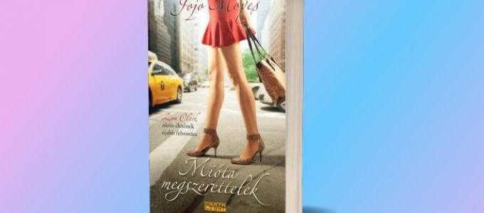 Jojo Moyes - Mióta megszerettelek Jojo Moyes - Mióta megszerettelek