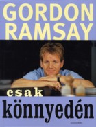 Gordon Ramsay - Csak knnyedn (recepteskny)