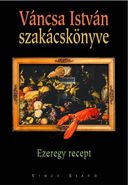 Vncsa Istvn szakcsknyve: Ezeregy recept