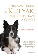 Rupert Sheldrake: Honnan tudjk a kutyk, mikor jn haza a gazdi?