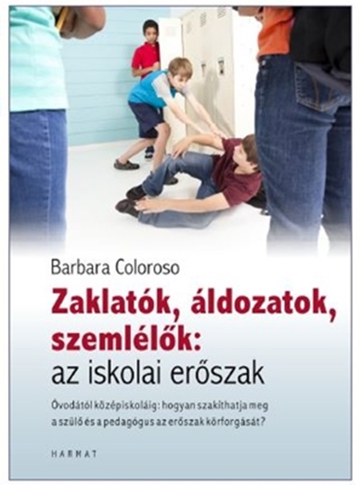 Barbara Coloroso: Zaklatk, ldozatok, szemllk: az iskolai erszak