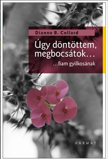 Dianne B. Collard: gy dntttem, megbocstok...
