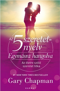 Gary Chapman: Az 5 szeretetnyelv: Egymsra hangolva<br />
Az letre szl szeretet titka 