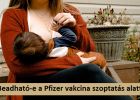 Tájékoztató a Pfizer vakcina szoptatás alatti alkalmazhatóságáról