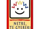 Netre, te gyerek!® - a biztonságos internetezésért gyermek internetklub-hálózat