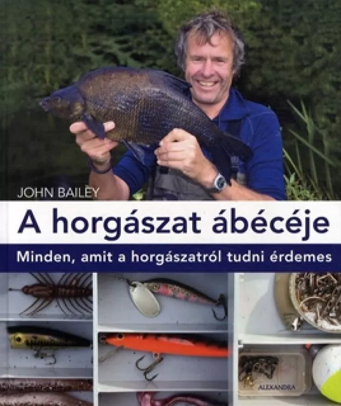 John Bailey: A horgászat ábécéje - Minden, amit a horgászatról tudni érdemes