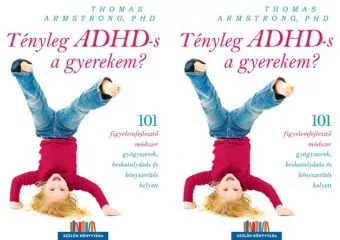 Nyereményjáték! Tényleg ADHD-s a gyerekem? - 101 figyelemfejlesztő módszer gyógyszerek, beskatulyázás és kényszerítés helyett