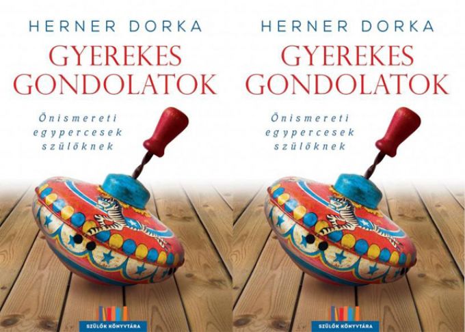 Nyereményjáték! Herner Dorka: Gyerekes gondolatok - Önismereti egypercesek szülőknek Nyereményjáték! Herner Dorka: Gyerekes gondolatok - Önismereti egypercesek szülőknek