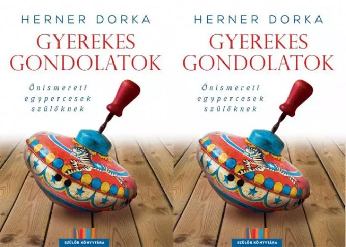 Nyereményjáték! Herner Dorka: Gyerekes gondolatok - Önismereti egypercesek szülőknek Nyereményjáték! Herner Dorka: Gyerekes gondolatok - Önismereti egypercesek szülőknek