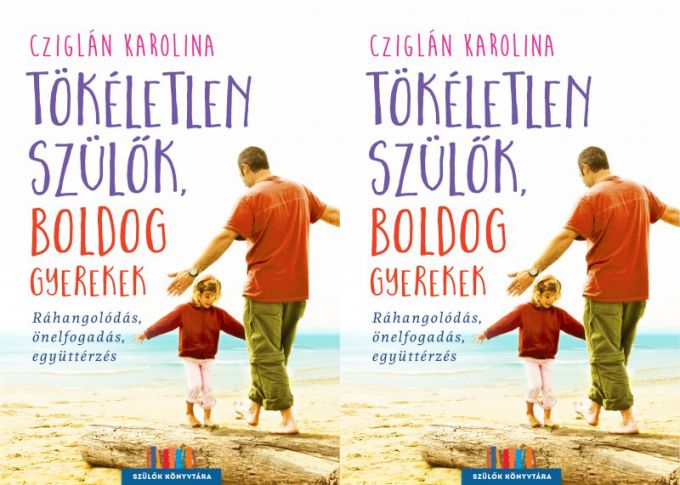 Nyereményjáték! Cziglán Karolina: Tökéletlen szülők, boldog gyerekek Nyereményjáték! Cziglán Karolina: Tökéletlen szülők, boldog gyerekek