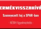 Szennyezett tej a SPAR polcain; ne is bontsd fel, ha ilyet vettél! - NÉBIH figyelmeztetés