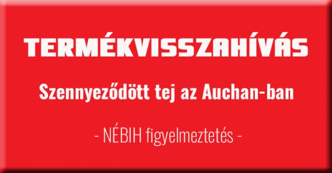 Termékvisszahívás - szennyeződött tej az Auchanban Termékvisszahívás - szennyeződött tej az Auchanban