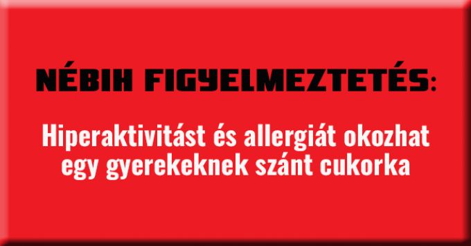 Hiperaktivitást és allergiás reakciót okozhat gyermekeknél egy itthon is kapható cukorka Hiperaktivitást és allergiás reakciót okozhat gyermekeknél egy itthon is kapható cukorka