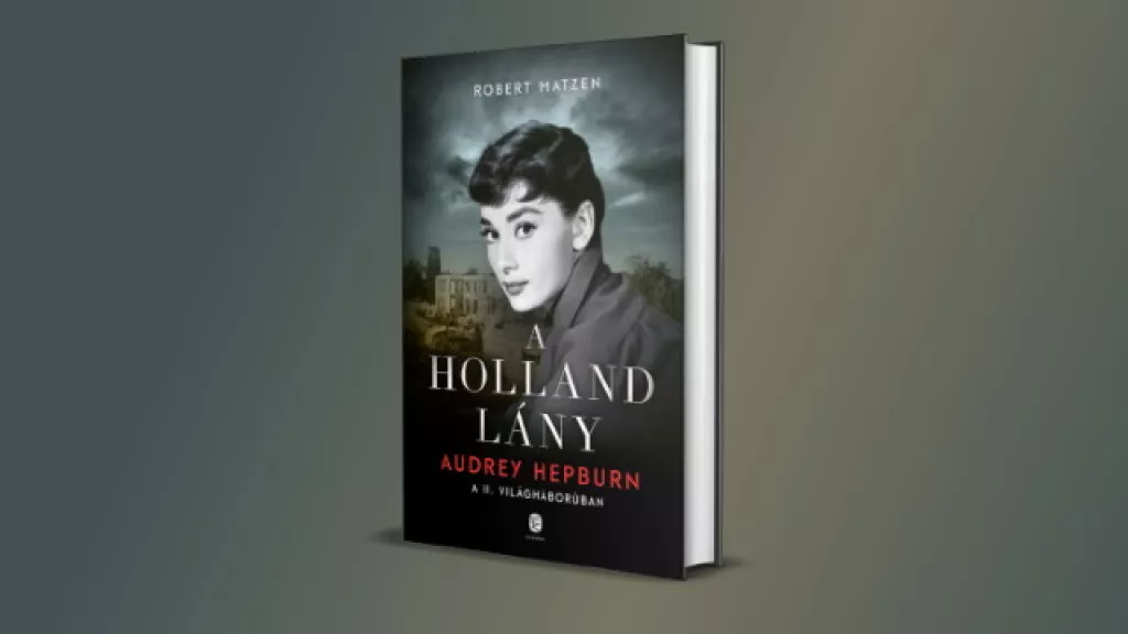 Robert Matzen: A holland lány - Audrey Hepburn a II. világháborúban Robert Matzen: A holland lány - Audrey Hepburn a II. világháborúban