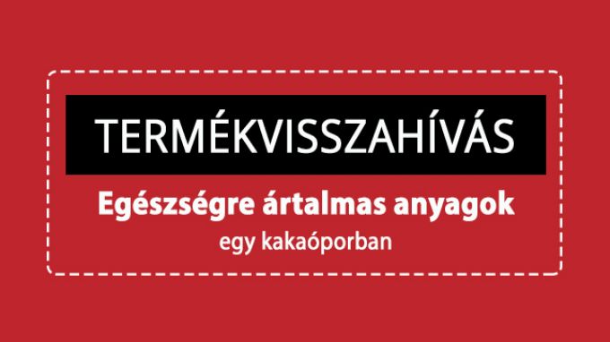Rákkeltő anyagok egy kakaóporban - ha ilyet vásároltál, vidd vissza az üzletbe! Rákkeltő anyagok egy kakaóporban - ha ilyet vásároltál, vidd vissza az üzletbe!