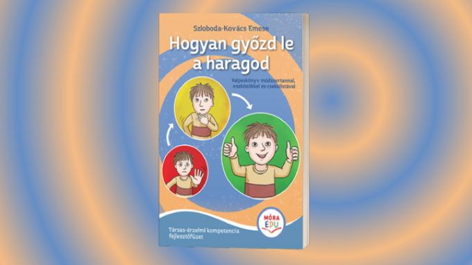 Hogyan győzd le a haragod - érzelmi fejlesztő füzet Hogyan győzd le a haragod - érzelmi fejlesztő füzet