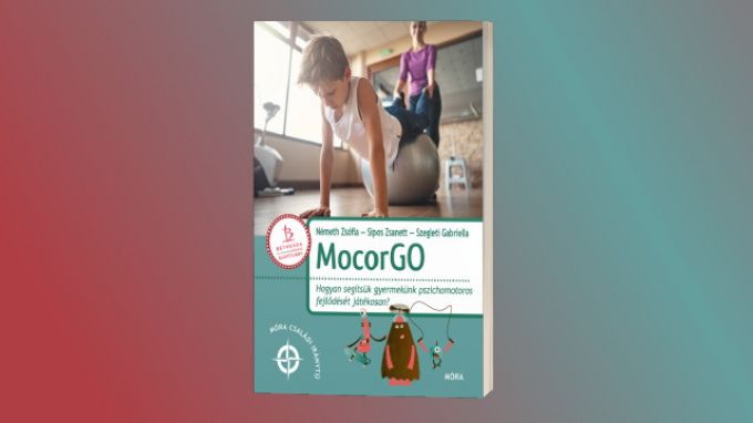 A mozgás ablakot nyit a világra - megjelent a Móra Könyvkiadó és a Bethesda Gyermekkórház legújabb közös könyve, a MocorGO A mozgás ablakot nyit a világra - megjelent a Móra Könyvkiadó és a Bethesda Gyermekkórház legújabb közös könyve, a MocorGO