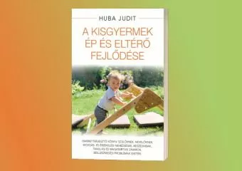 Huba Judit: A kisgyermek ép és eltérő fejlődése 