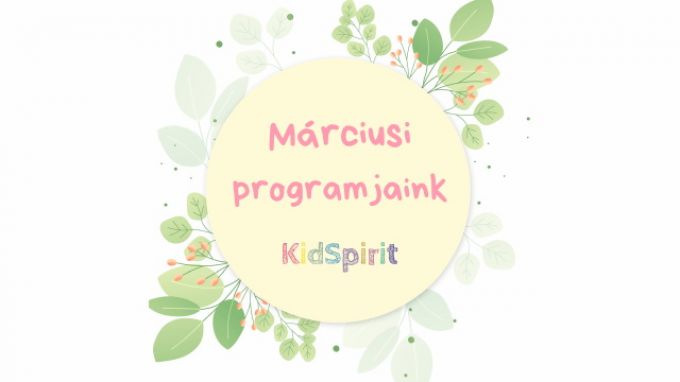 A KidSpirit Fejlesztőház márciusi programjai A KidSpirit Fejlesztőház márciusi programjai